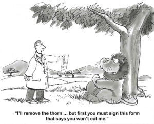 BW cartoon of a lion hurting becauase of a thorn. The doctor will assist if the lion signs a form stating it will not eat the doctor.
