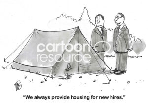 BW cartoon showing that the housing for professional new hires is a tent.