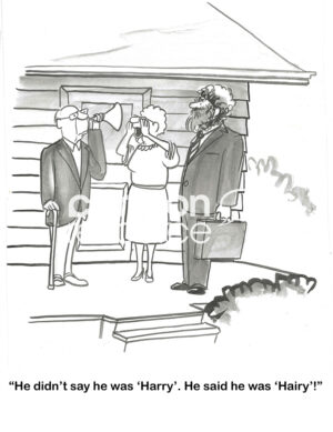 BW cartoon of an elder couple and the man is hard of hearing. The visitor is 'hairy'.