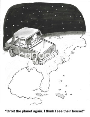 BW cartoon of a couple orbiting the planet in their car. The wife says to orbit again, she thinks she's found 'the house'.