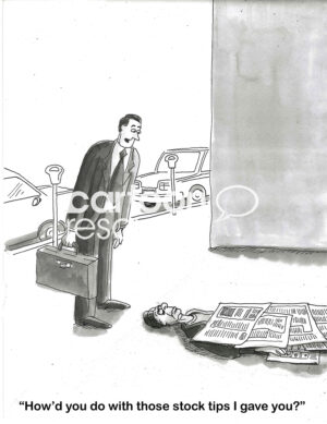 BW cartoon of a man lying dead on the sidewalk, the stockbroker asks him how he did with the stock tips provided.