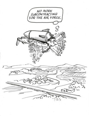 BW cartoon of a flying man, carrying a bomb to its destination, He is thinking 'no more subcontracting to the air force'.