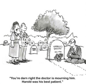 BW cartoon of a doctor at a patient's gravesite. He was the doctor's best patient.