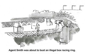 BW cartoon of a federal agent about to bust an illegal box racing ring.