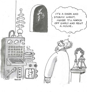 BW cartoon of a scientist saying he wants to watch a movie on this dark, stormy night.