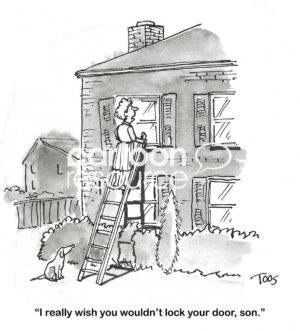 BW cartoon of a Mother climbing a ladder up to her son's 2nd floor window and saying please do not lock your door.