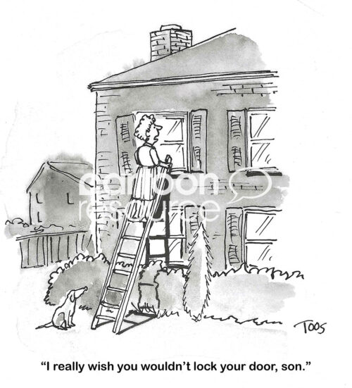 BW cartoon of a Mother climbing a ladder up to her son's 2nd floor window and saying please do not lock your door.