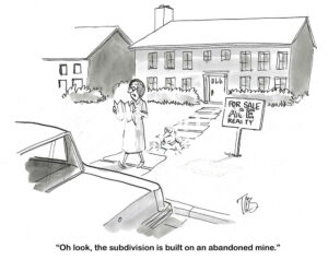 BW cartoon of a couple looking at houses for sale. The husband realizes first that the subdivision is built over an abandoned mine.
