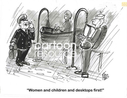 BW cartoon of a sinking ship. The captain announces women, children and laptops are allowed first in the liferaft.