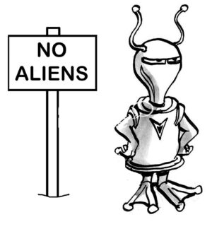 B&W, single panel cartoon showing a true alien who is upset by the 'No Aliens' sign.