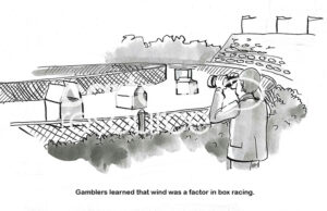 Single panel, B&W cartoon showing a male gambler, with binoculars, as he watches the boxes race. Wind can impede their progress.